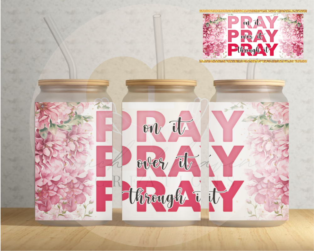 Pray on it, Pray over it, Pray through it