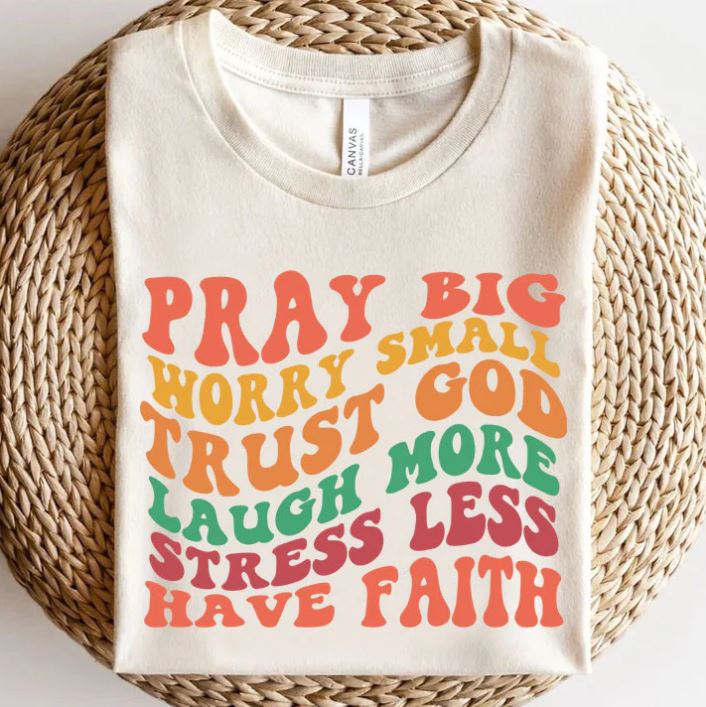 Pray big Worry small trust God